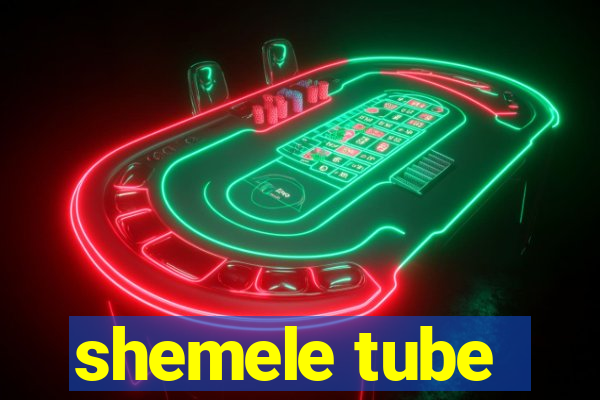 shemele tube